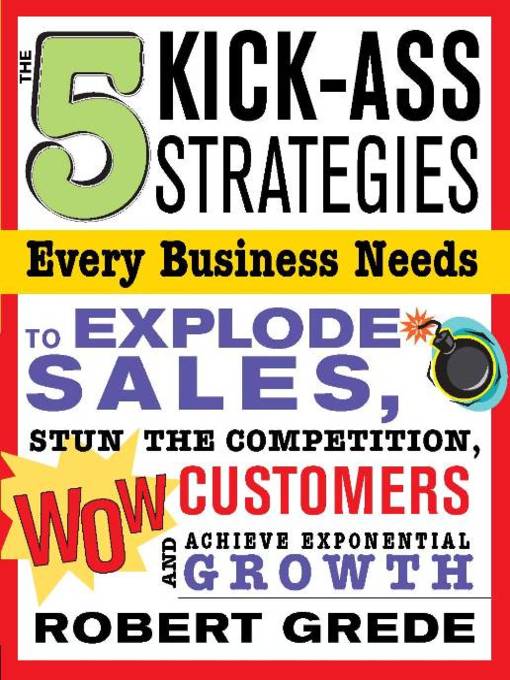 Title details for The 5 Kick-Ass Strategies Every Business Needs by Robert Grede - Available